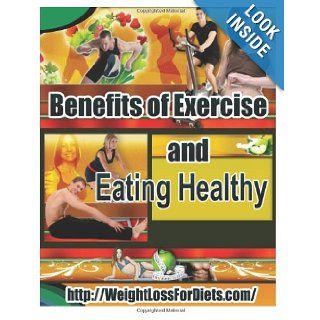 Benefits of Exercise and Eating Healthy The type of exercise you do all depends on you and what you like to do. What you hate doing, payingto consider as well as answer. (Volume 28) Alexander Roganov 9781477404096 Books