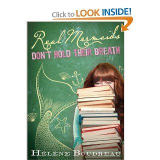 Real Mermaids Don't Hold Their Breath Helene Boudreau 9781402264467 Books