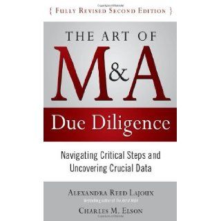The Art of M&A Due Diligence, Second Edition Navigating Critical Steps and Uncovering Crucial Data 2nd (second) edition by Reed Lajoux, Alexandra, Elson, Charles published by McGraw Hill (2010) [Hardcover] Alexandra Lajoux Books