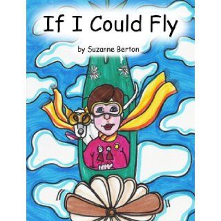 If I Could Fly Suzanne Berton 9781598795424 Books