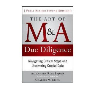 Alexandra Reedlajoux, charles Elson'sthe Art of M&a Due Diligence, Second Edition Navigating Critical Steps and Uncovering Crucial Data [Hardcover](2010) A., (Author)Elson, C., (Author) Reed Lajoux 0884661357143 Books