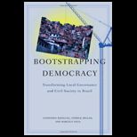 Bootstrapping Democracy Transforming Local Governance and Civil Society in Brazil