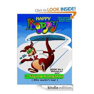 "Happy Kappy The Flying Kangaroo, (Who couldn't hop)", Book No.1 "Without our Tails" ( Animated Cartoon & Sheet Music Included) (""Happy Kappy  the Flying Kangaroo, (Who couldn't hop)")   Kindle edition by G