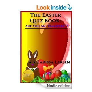 The Easter Quiz Book Are You An "Eggspert?" (Holiday Quiz Books Facts And Fun For Kids Of All Ages)   Kindle edition by Larissa Larsen. Children Kindle eBooks @ .