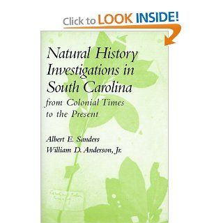 Natural History Investigations in South Carolina from Colonial Times to the Present From Colonial Times to the Present Albert E. Sanders, William D. Anderson 9781570032783 Books