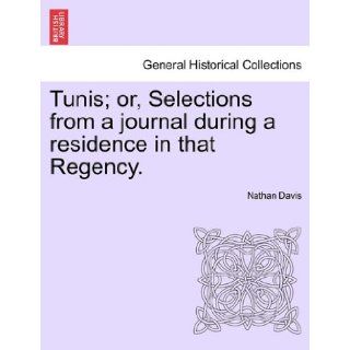 Tunis; or, Selections from a journal during a residence in that Regency. Nathan Davis 9781241515980 Books