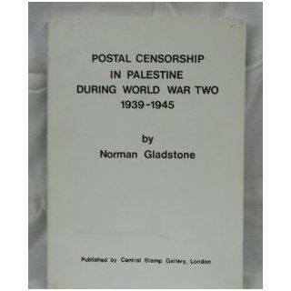 Postal censorship in Palestine during World War 2, 1939 1945 Norman Gladstone 9780905234007 Books