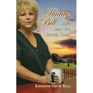 Daddy Bill Didn't Come For Coffee Today Krisanne Smith Roll 9781425137700 Books