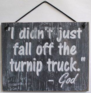 Slate Grey Religious Sign Saying, "I didn't just fall off the turnip truck.   God" Decorative Fun Universal Household Signs from Egbert's Treasures  