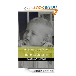 No Mama, I Didn't Die   My Life as a Stolen Baby   Kindle edition by Devereaux R. Bruch, Bill Sydnor. Biographies & Memoirs Kindle eBooks @ .