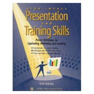 High Impact Presentation & Training Skills William Hendricks 9781558522794 Books
