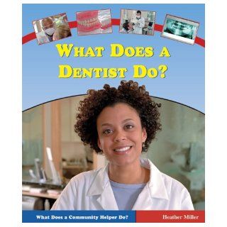 What Does a Dentist Do? (What Does a Community Helper Do?) Heather Miller 9780766023239 Books