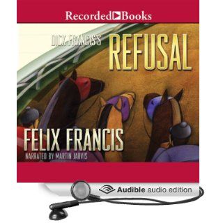 Dick Francis' Refusal (Audible Audio Edition) Felix Francis, Martin Jarvis Books
