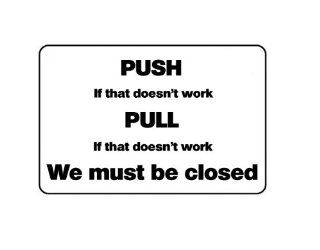 Push If That Doesn't Work Pull If That Doesn't Work We Must Be Closed Funny Business Sign Novelty Plastic Sign  Yard Signs  Patio, Lawn & Garden