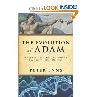 Evolution of Adam, The What the Bible Does and Doesn't Say about Human Origins Peter Enns 9781587433153 Books