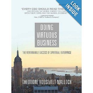 Doing Virtuous Business The Remarkable Success of Spiritual Enterprise Theodore Roosevelt Malloch, Pete Larkin 9781452651262 Books
