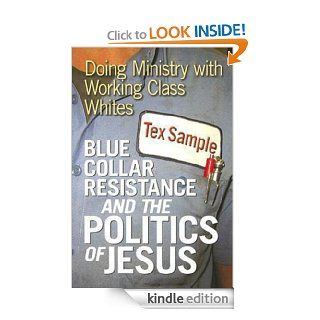 Blue Collar Resistance and the Politics of Jesus Doing Ministry with Working Class Whites eBook Tex Sample Kindle Store