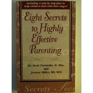 Eight Secrets to Highly Effective Parenting Scott Turansky, Joanne Miller 9781888685008 Books