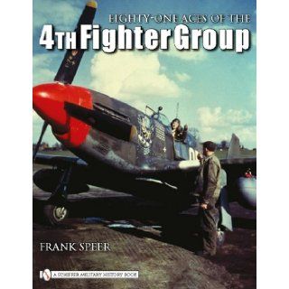 Eighty One Aces of the 4th Fighter Group Frank Speer 9780764333743 Books