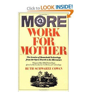 More Work For Mother The Ironies Of Household Technology From The Open Hearth To The Microwave (9780465047321) Ruth Schwartz Cowan Books