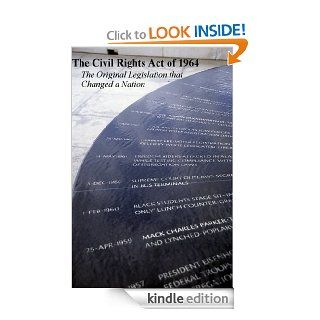 The Civil Rights Act of 1964 The Original Legislation that Shaped a Nation eBook The Eighty eighth Congress of the United States of America Kindle Store