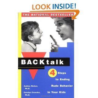 Backtalk 4 Steps to Ending Rude Behavior in Your Kids Audrey Ricker 9780684841243 Books