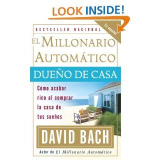 El Millonario Automtico Dueo de Casa Cmo acabar rico al comprar la casa de tus sueos David Bach 9780307278890 Books