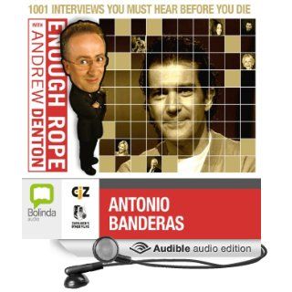Enough Rope with Andrew Denton Antonio Banderas (Audible Audio Edition) Andrew Denton, Antonio Banderas Books