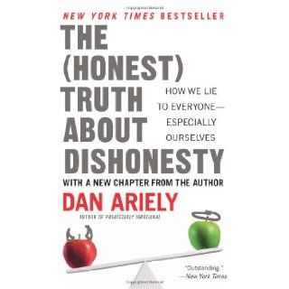The Honest Truth About Dishonesty How We Lie to Everyone  Especially Ourselves Dan Ariely 9780062183613 Books