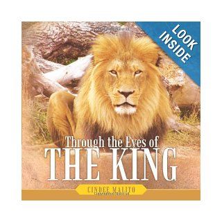 Through the Eyes of the King Words From the Lion of Judah, the Great I am. Especially For You, My Precious Lamb of God, With Unending Love. Cindee Malito 9781449745578 Books