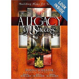 A Legacy Of Success Building Hope For Tomorrow Donna M. Schuller 9780849957093 Books