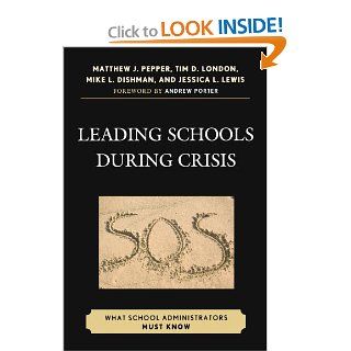 Leading Schools During Crisis What School Administrators Must Know (9781607093442) Matthew J. Pepper, Tim D. London, Mike L. Dishman, Jessica L. Lewis Books