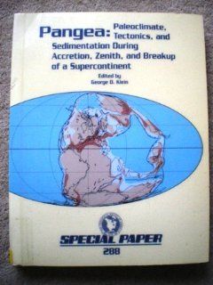 Pangea Paleoclimate, Tectonics, and Sedimentation During Accretion, Zenith, and Breakup of a Supercontinent (Special Paper (Geological Society of America)) George Devries Klein 9780813722887 Books