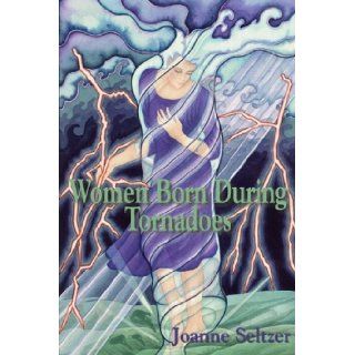 Women Born During Tornadoes Joanne Seltzer 9781891386152 Books