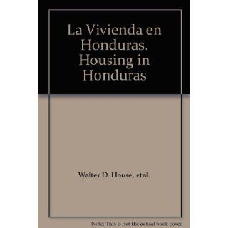 La Vivienda en Honduras. Housing in Honduras etal. Walter D. House Books