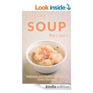 Soup Recipes The Beginner's Guide to Soups for Breakfast, Lunch, Dinner, and More (Every Day Recipes) eBook Ranae Richoux Kindle Store