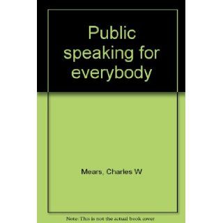 Public speaking for everybody Charles W Mears Books