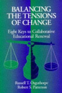 Balancing the Tensions of Change Eight Keys to Collaborative Educational Renewal Russell T. Osguthorpe, Robert Steven Patterson 9780803967007 Books