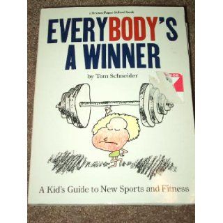 Everybody's a Winner A Kid's Guide to New Sports and Fitness (Brown Paper School Book) Tom Schneider, Richard Wilson 9780316773997 Books