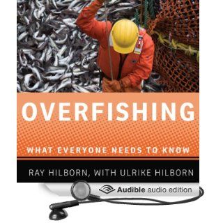 Overfishing What Everyone Needs to Know (Audible Audio Edition) Ray Hilborn, Ulrike Hilborn, Noah Michael Levine Books