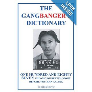 The Gangbanger's Dictionary One Hundred And Eighty Seven Things You Better Know Before You Join A Gang Derek Grover 9781410747921 Books