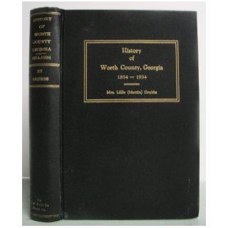 History of Worth County, Georgia For the first eighty years, 1854 1934 9780871524072 Books