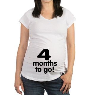 4 months to go Shirt by maternity