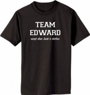 TEAM EDWARD Except when Jacob is Shirtless on Adult & Youth Cotton T Shirt (in 44 colors) Clothing