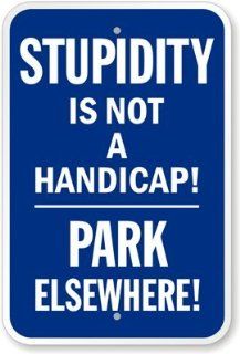 Stupidity Is Not A Handicap, Park Elsewhere Sign, 24" x 18"  Business And Store Signs 