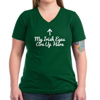 My Irish Eyes Are Up Here T Shirt by trendyteeshirts