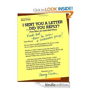 I Sent You a LetterDid You Reply? True Tales of a Junk Mail Whiz eBook Henry Cowen Kindle Store