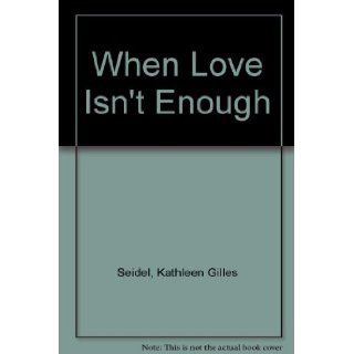 When Love Isn't Enough Kathleen Gilles Seidel 9780373160808 Books