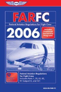 FAR/FC 2006 Federal Aviation Regulations for Flight Crew 2006 (FAR/AIM series) Federal Aviation Administration 9781560275626 Books