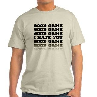 good game i hate you funny T Shirt by theduckup